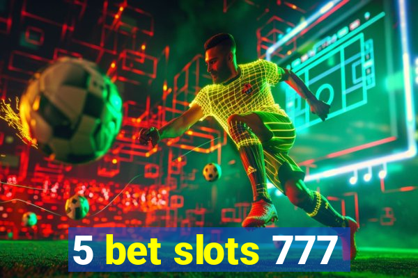 5 bet slots 777