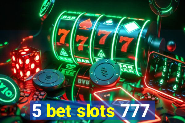 5 bet slots 777