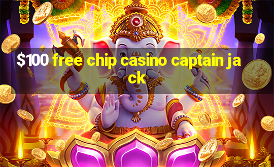 $100 free chip casino captain jack