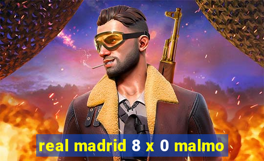 real madrid 8 x 0 malmo