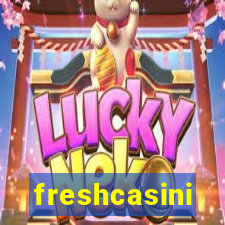 freshcasini