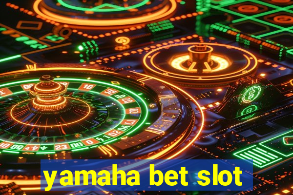 yamaha bet slot