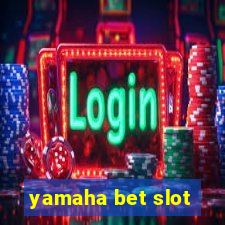 yamaha bet slot