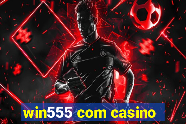 win555 com casino