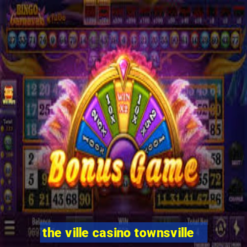 the ville casino townsville