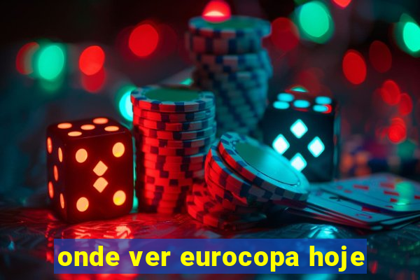 onde ver eurocopa hoje