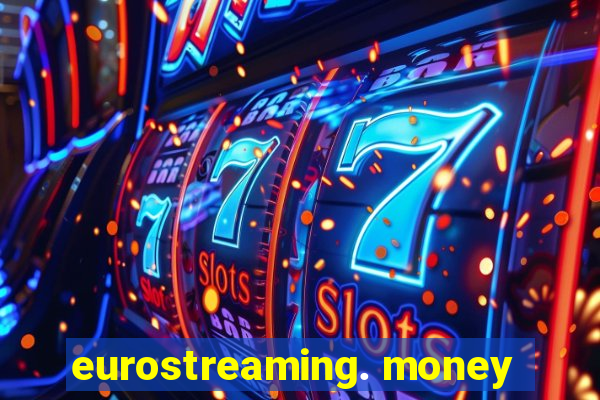 eurostreaming. money