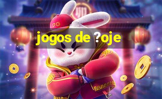 jogos de ?oje