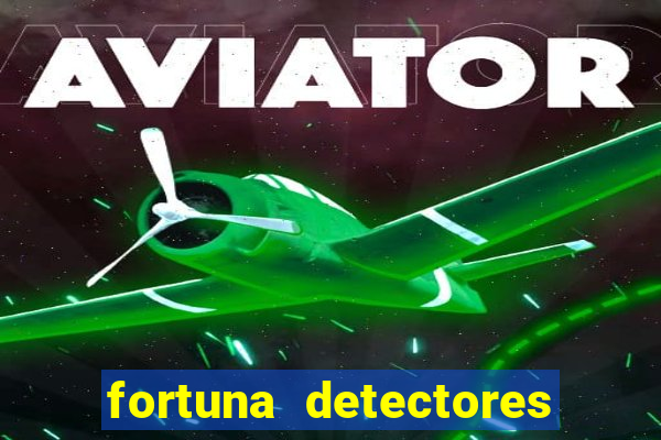 fortuna detectores de metal