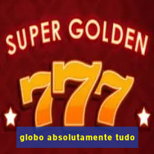 globo absolutamente tudo