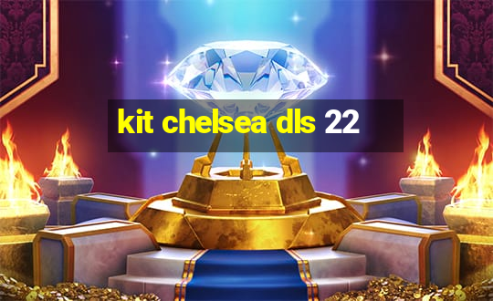 kit chelsea dls 22