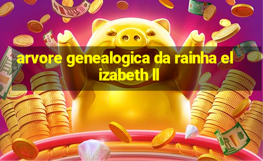 arvore genealogica da rainha elizabeth ll