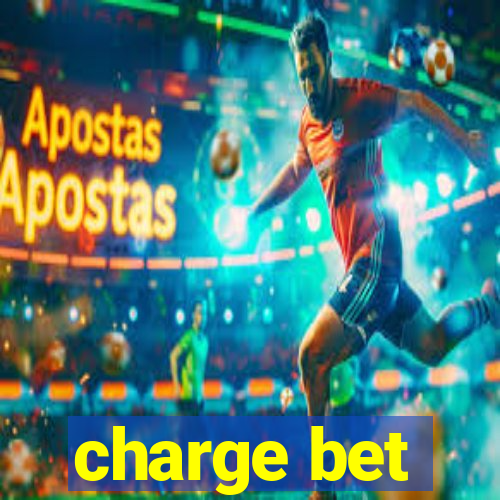 charge bet