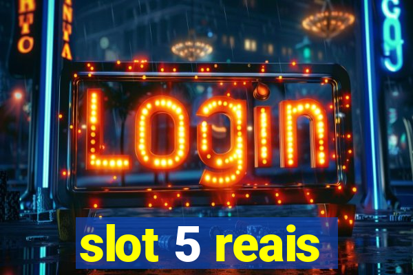 slot 5 reais