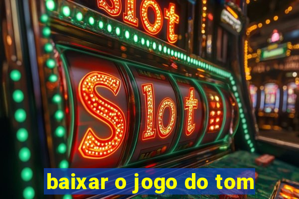 baixar o jogo do tom