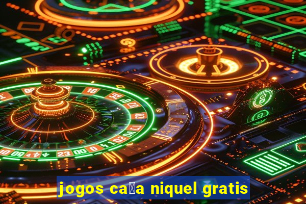 jogos ca莽a niquel gratis