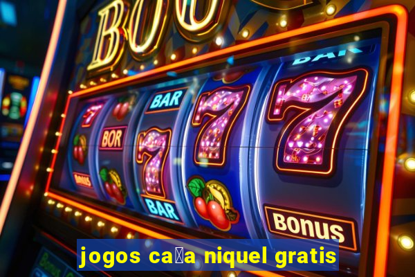 jogos ca莽a niquel gratis