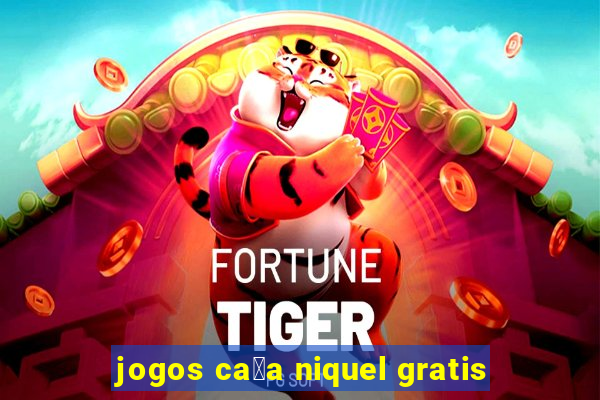 jogos ca莽a niquel gratis