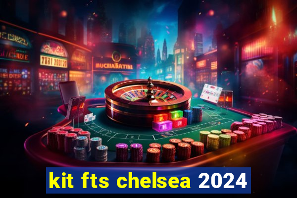 kit fts chelsea 2024