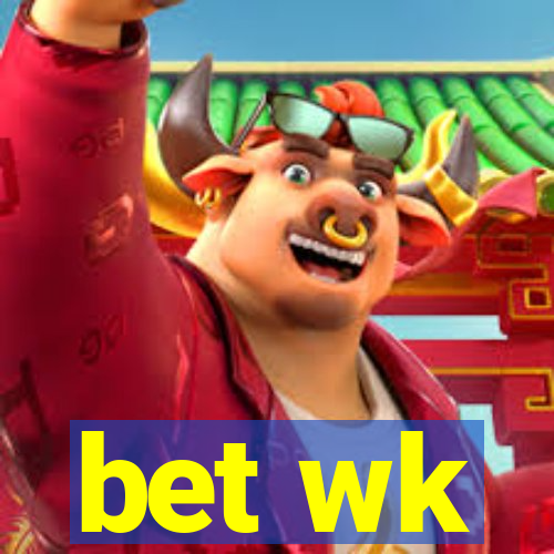 bet wk