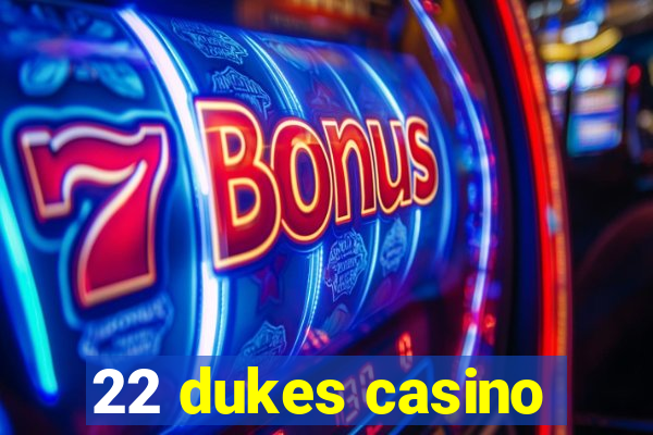 22 dukes casino