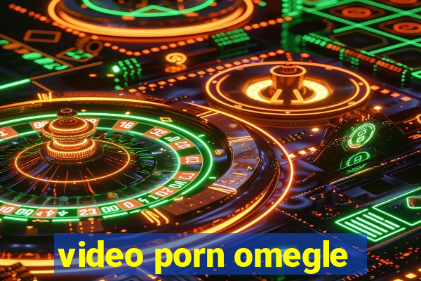 video porn omegle