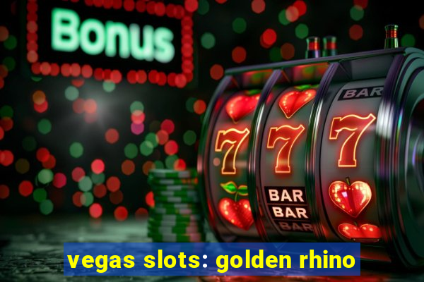 vegas slots: golden rhino