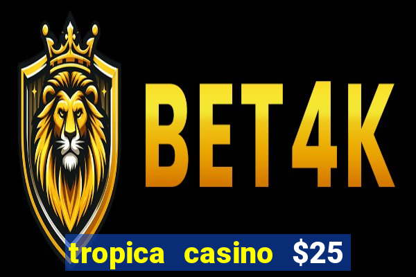 tropica casino $25 no deposit bonus