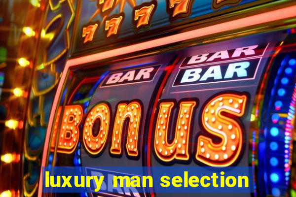 luxury man selection