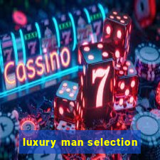 luxury man selection