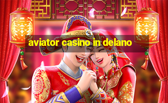 aviator casino in delano