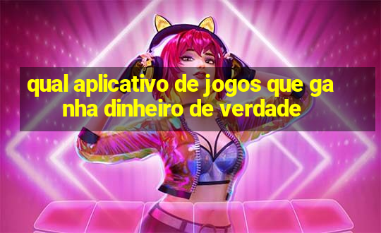 qual aplicativo de jogos que ganha dinheiro de verdade