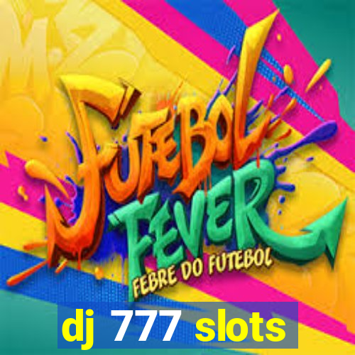 dj 777 slots