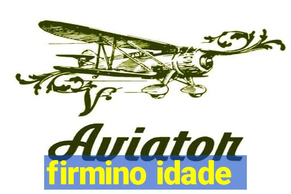 firmino idade