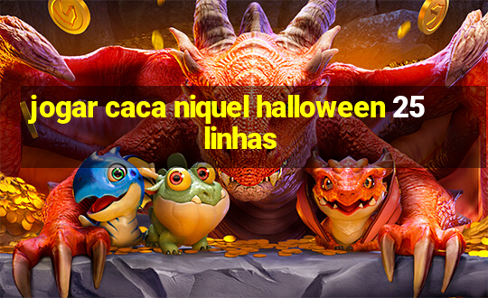 jogar caca niquel halloween 25 linhas