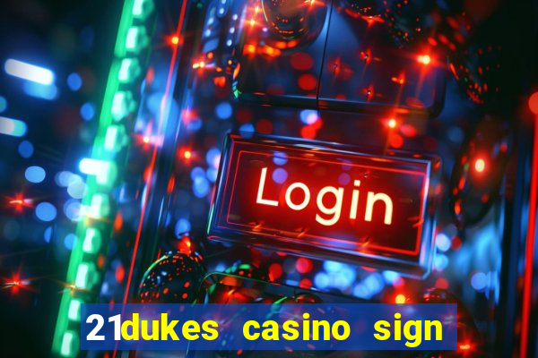 21dukes casino sign up bonus