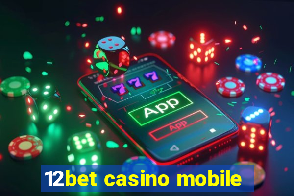 12bet casino mobile