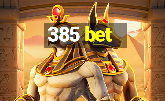 385 bet