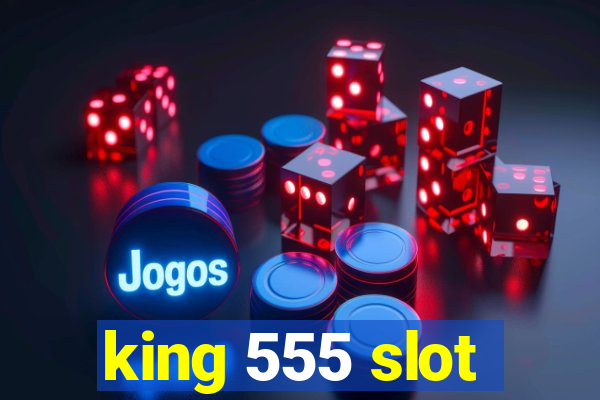 king 555 slot