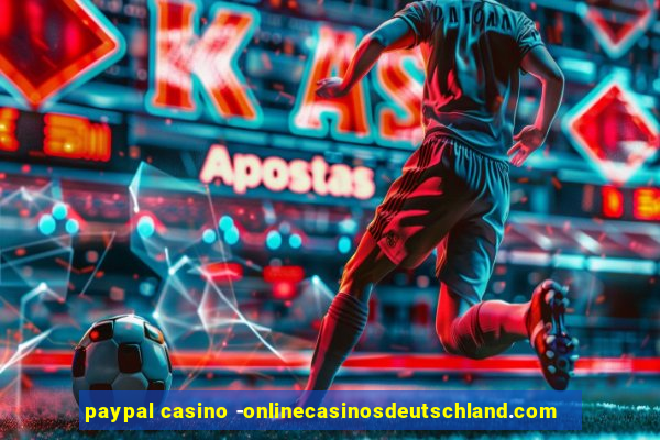 paypal casino -onlinecasinosdeutschland.com