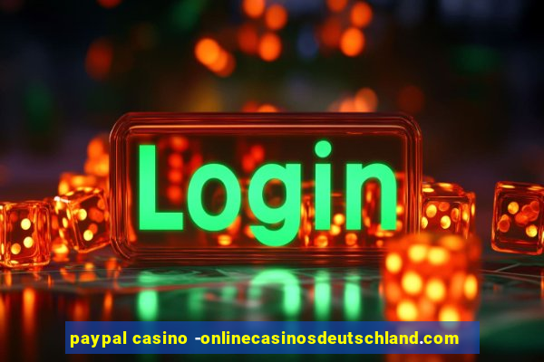 paypal casino -onlinecasinosdeutschland.com