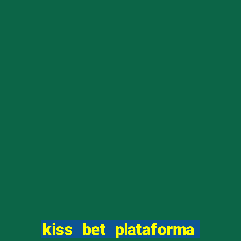 kiss bet plataforma de jogos