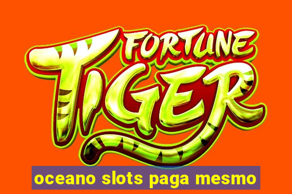 oceano slots paga mesmo