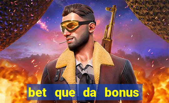 bet que da bonus no cadastro sem deposito