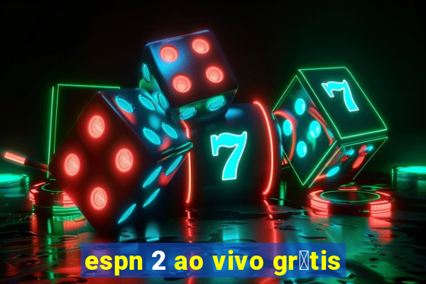 espn 2 ao vivo gr谩tis