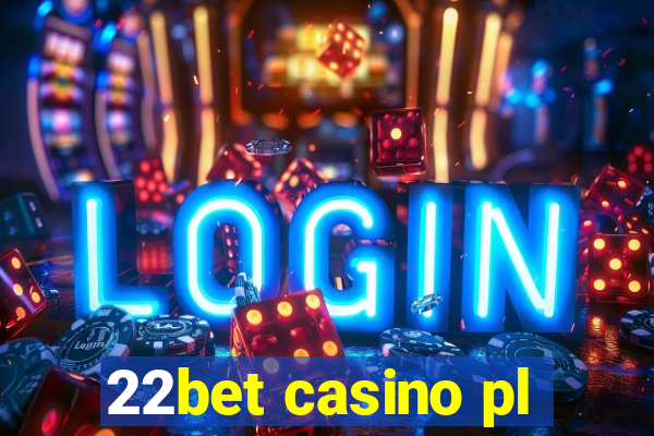 22bet casino pl