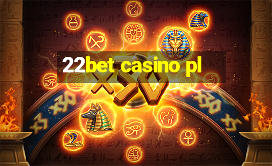 22bet casino pl