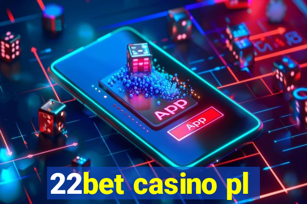 22bet casino pl