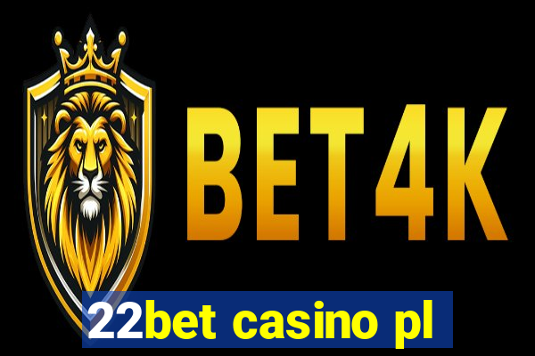 22bet casino pl