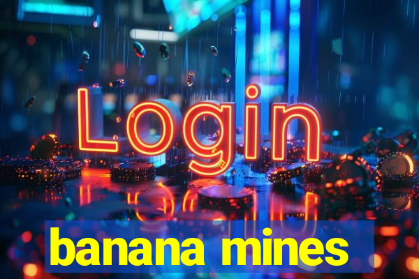 banana mines